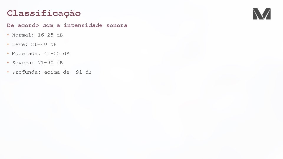 Classificação De acordo com a intensidade sonora • Normal: 16 -25 d. B •