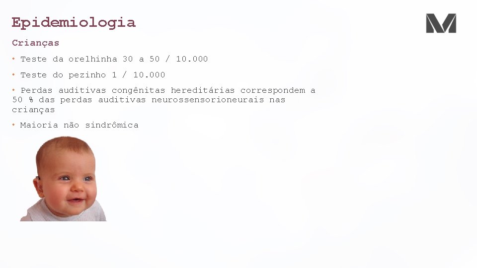 Epidemiologia Crianças • Teste da orelhinha 30 a 50 / 10. 000 • Teste