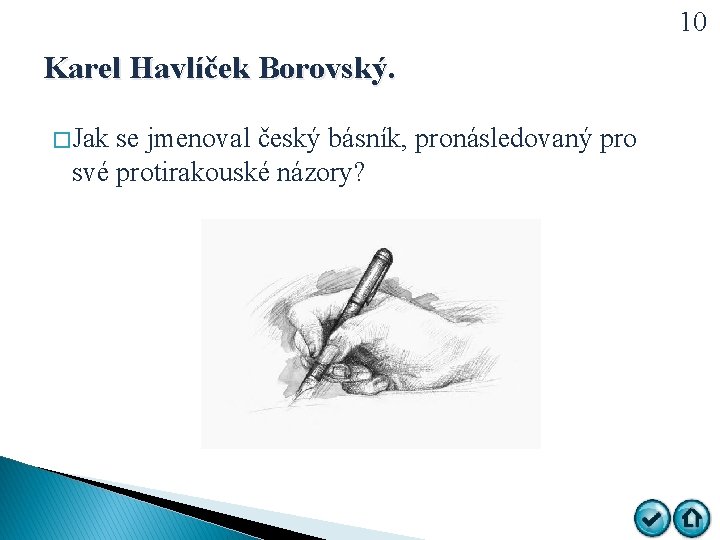 10 Karel Havlíček Borovský. � Jak se jmenoval český básník, pronásledovaný pro své protirakouské