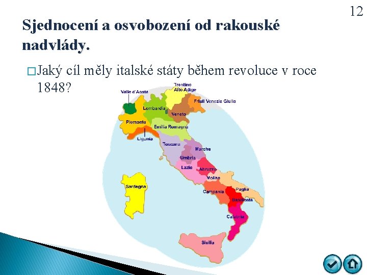 Sjednocení a osvobození od rakouské nadvlády. � Jaký cíl měly italské státy během revoluce