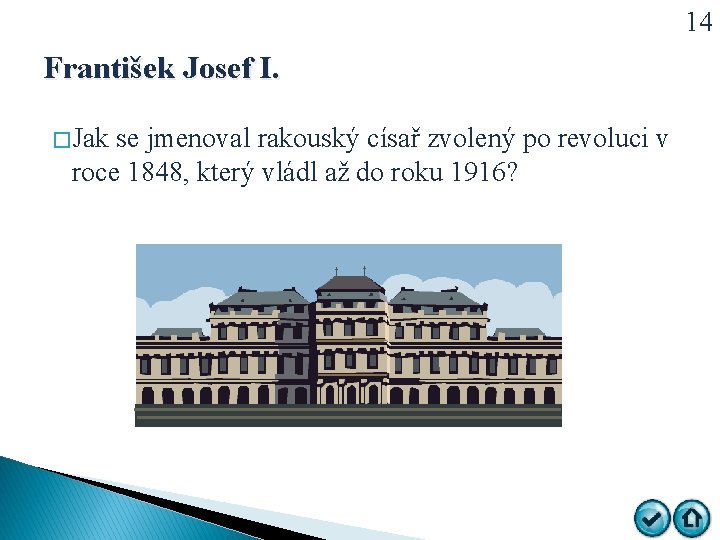 14 František Josef I. � Jak se jmenoval rakouský císař zvolený po revoluci v