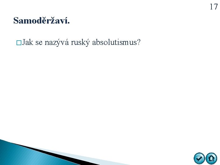 17 Samoděržaví. � Jak se nazývá ruský absolutismus? 