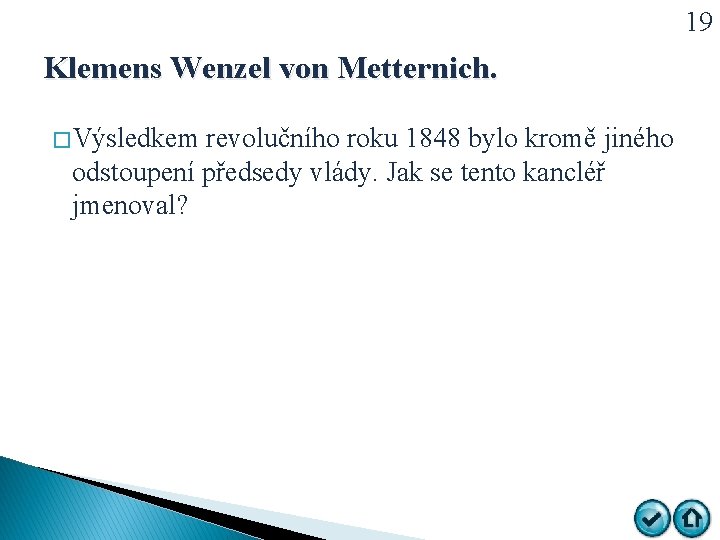 19 Klemens Wenzel von Metternich. � Výsledkem revolučního roku 1848 bylo kromě jiného odstoupení