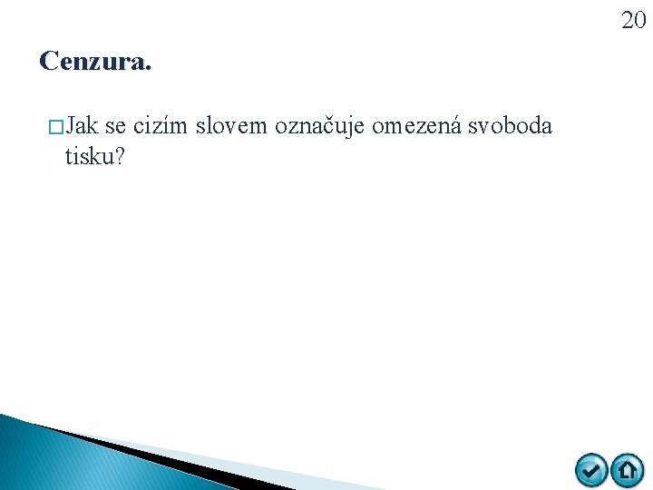 20 Cenzura. � Jak se cizím slovem označuje omezená svoboda tisku? 