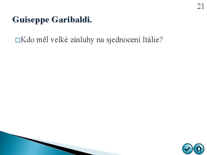 21 Guiseppe Garibaldi. � Kdo měl velké zásluhy na sjednocení Itálie? 