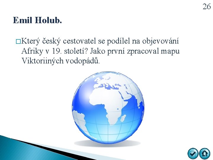 26 Emil Holub. � Který český cestovatel se podílel na objevování Afriky v 19.