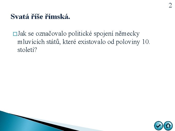 2 Svatá říše římská. � Jak se označovalo politické spojení německy mluvících států, které