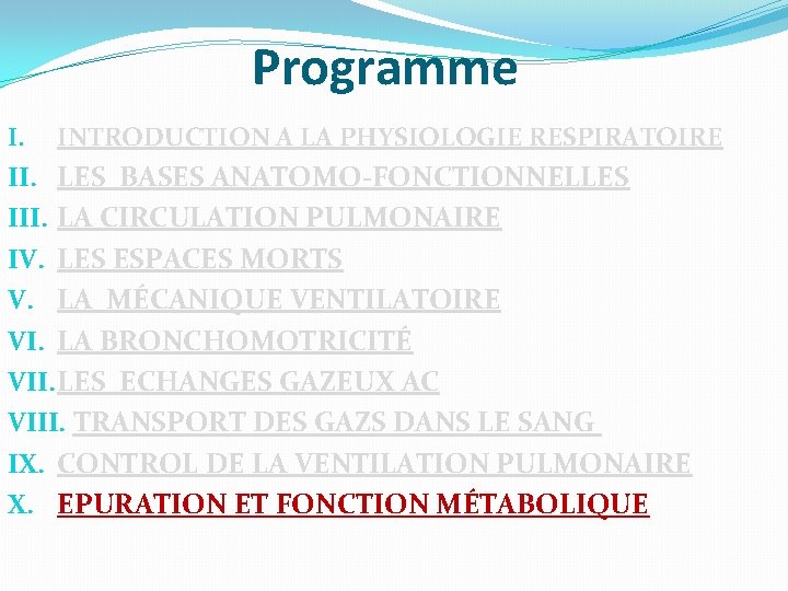 Programme I. INTRODUCTION A LA PHYSIOLOGIE RESPIRATOIRE II. LES BASES ANATOMO-FONCTIONNELLES III. LA CIRCULATION