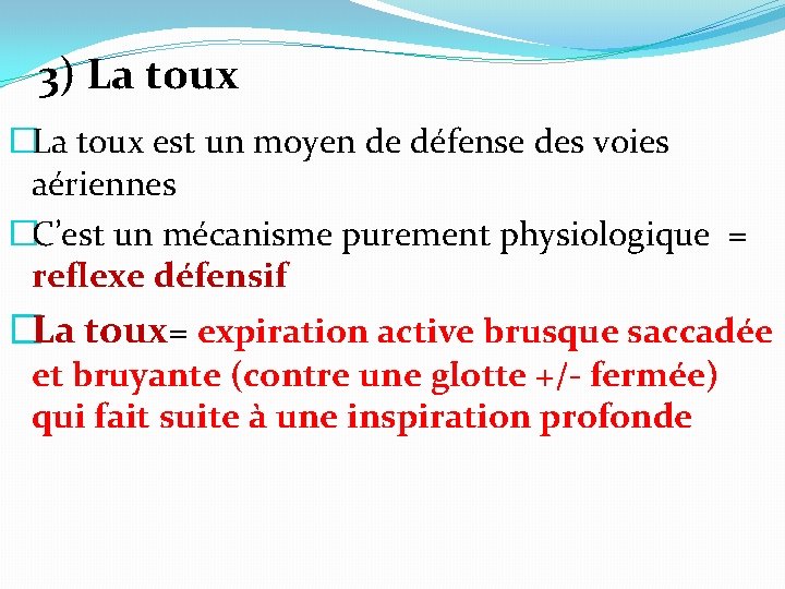 3) La toux �La toux est un moyen de défense des voies aériennes �C’est