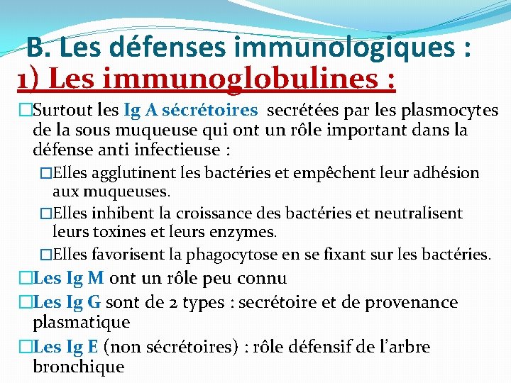 B. Les défenses immunologiques : 1) Les immunoglobulines : �Surtout les Ig A sécrétoires