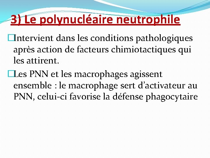 3) Le polynucléaire neutrophile �Intervient dans les conditions pathologiques après action de facteurs chimiotactiques