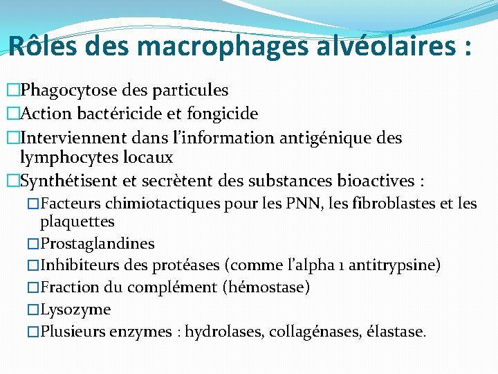 Rôles des macrophages alvéolaires : �Phagocytose des particules �Action bactéricide et fongicide �Interviennent dans