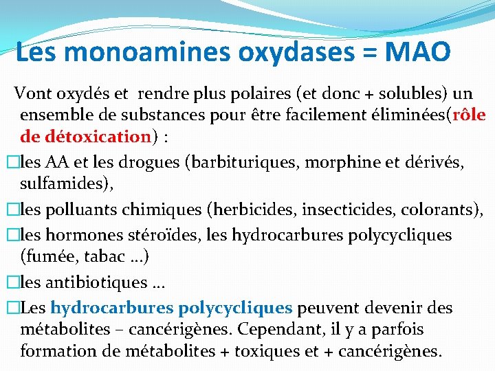 Les monoamines oxydases = MAO Vont oxydés et rendre plus polaires (et donc +