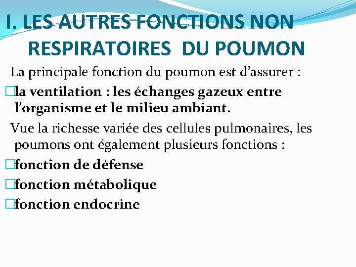 I. LES AUTRES FONCTIONS NON RESPIRATOIRES DU POUMON La principale fonction du poumon est