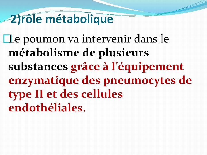 2)rôle métabolique �Le poumon va intervenir dans le métabolisme de plusieurs substances grâce à