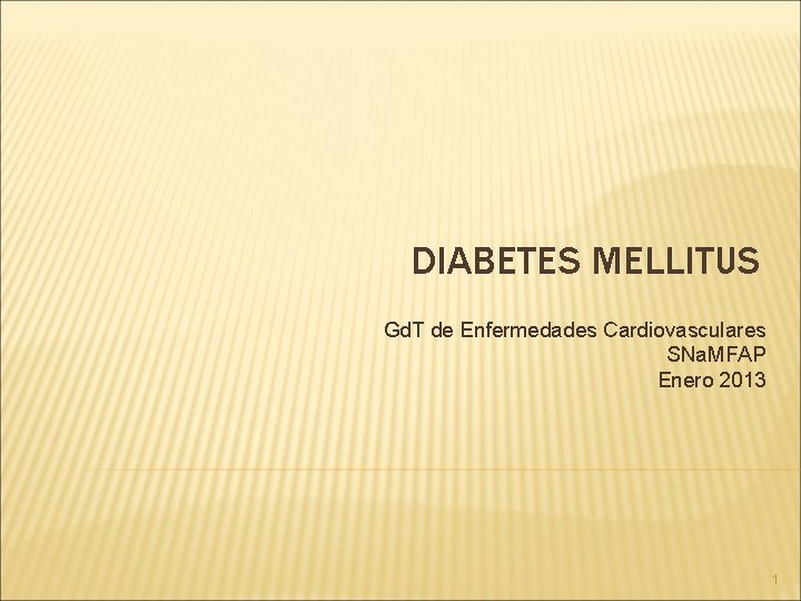 DIABETES MELLITUS Gd. T de Enfermedades Cardiovasculares SNa. MFAP Enero 2013 1 