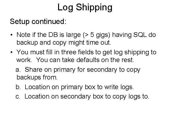 Log Shipping Setup continued: • Note if the DB is large (> 5 gigs)