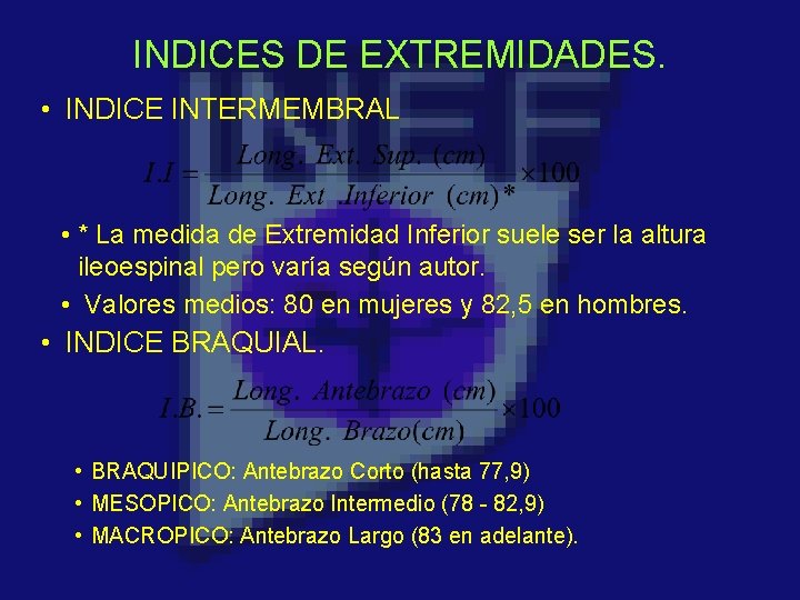 INDICES DE EXTREMIDADES. • INDICE INTERMEMBRAL • * La medida de Extremidad Inferior suele