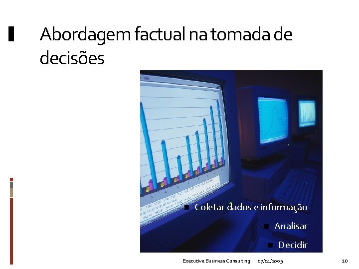 Abordagem factual na tomada de decisões n Coletar dados e informação n n Executive