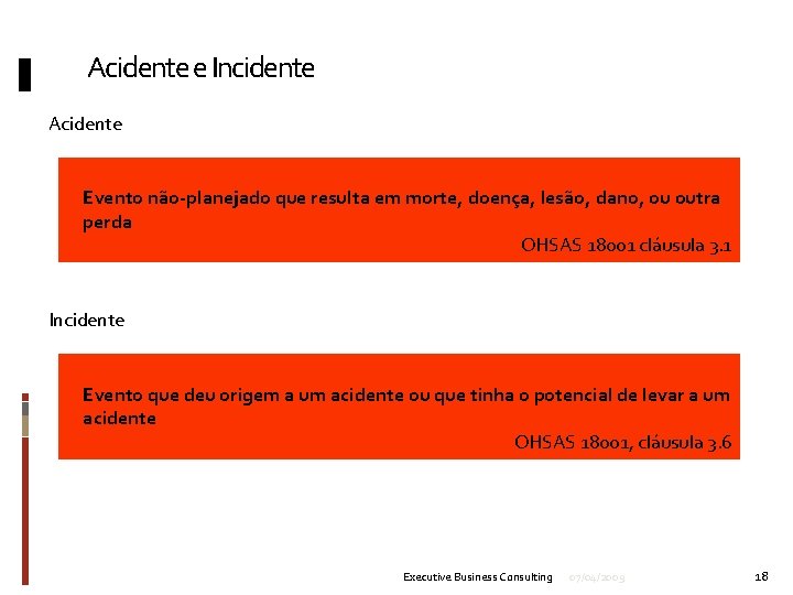 Acidente e Incidente Acidente Evento não-planejado que resulta em morte, doença, lesão, dano, ou