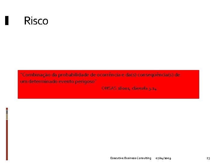 Risco “Combinação da probabilidade de ocorrência e da(s) conseqüência(s) de um determinado evento perigoso”