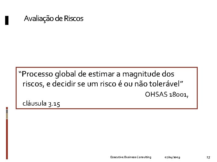 Avaliação de Riscos “Processo global de estimar a magnitude dos riscos, e decidir se