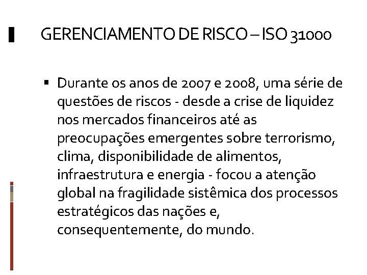 GERENCIAMENTO DE RISCO – ISO 31000 Durante os anos de 2007 e 2008, uma