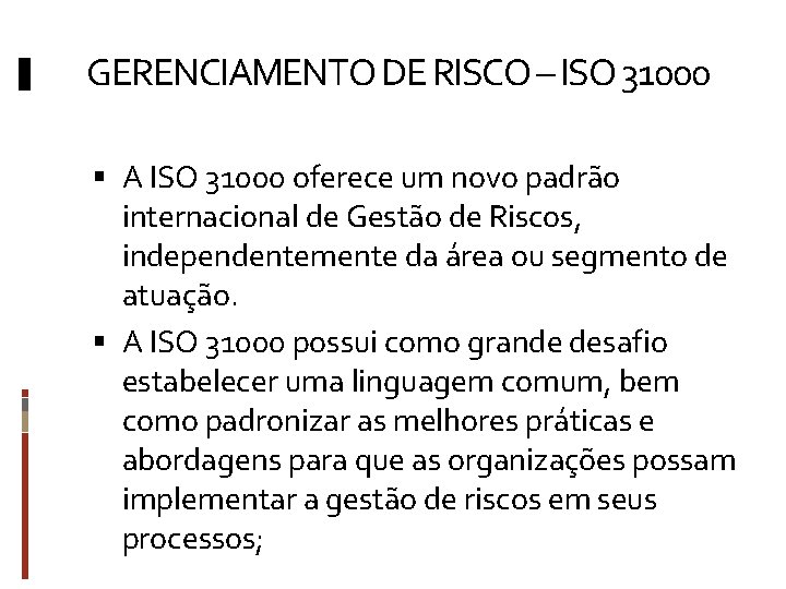 GERENCIAMENTO DE RISCO – ISO 31000 A ISO 31000 oferece um novo padrão internacional