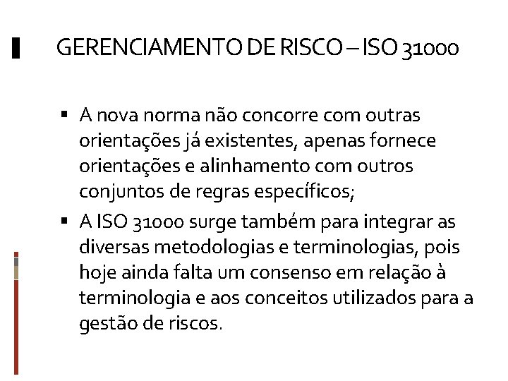 GERENCIAMENTO DE RISCO – ISO 31000 A nova norma não concorre com outras orientações