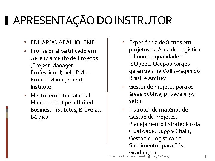APRESENTAÇÃO DO INSTRUTOR EDUARDO ARAÚJO, PMP Profissional certificado em Gerenciamento de Projetos (Project Manager