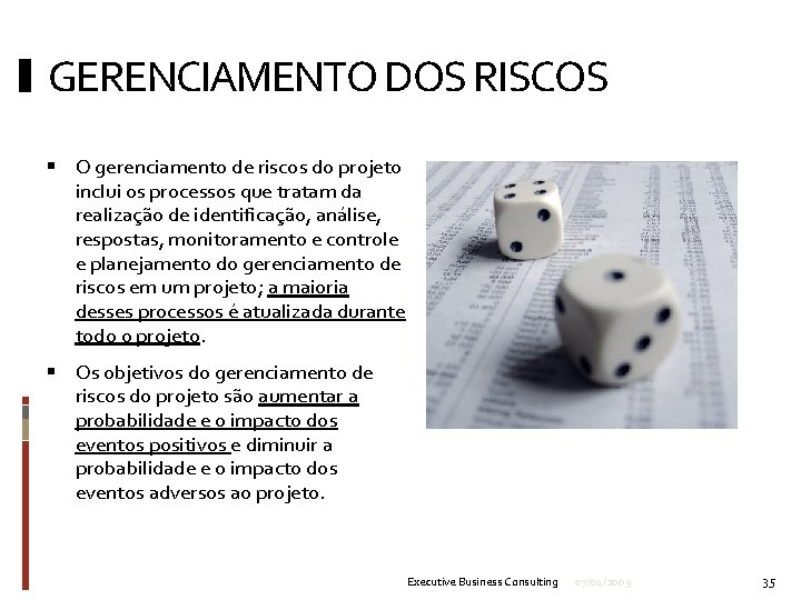 GERENCIAMENTO DOS RISCOS O gerenciamento de riscos do projeto inclui os processos que tratam