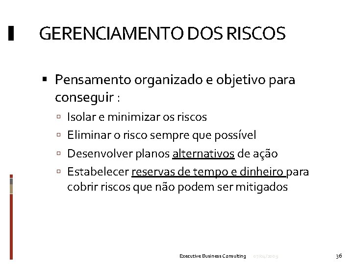 GERENCIAMENTO DOS RISCOS Pensamento organizado e objetivo para conseguir : Isolar e minimizar os