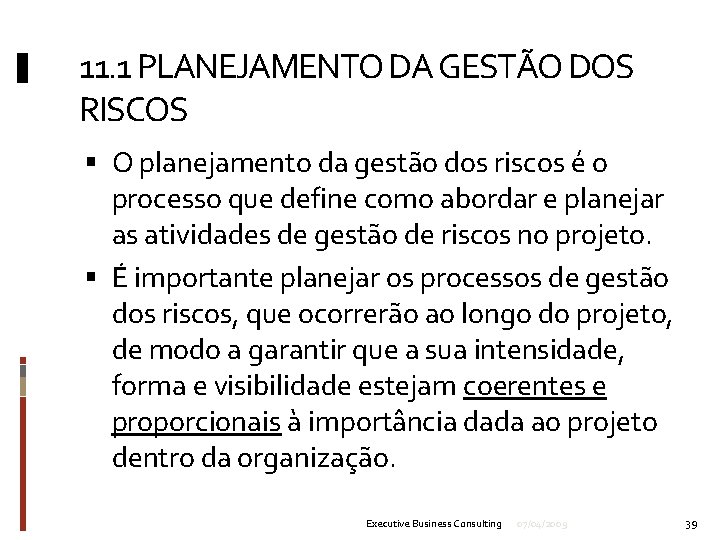 11. 1 PLANEJAMENTO DA GESTÃO DOS RISCOS O planejamento da gestão dos riscos é