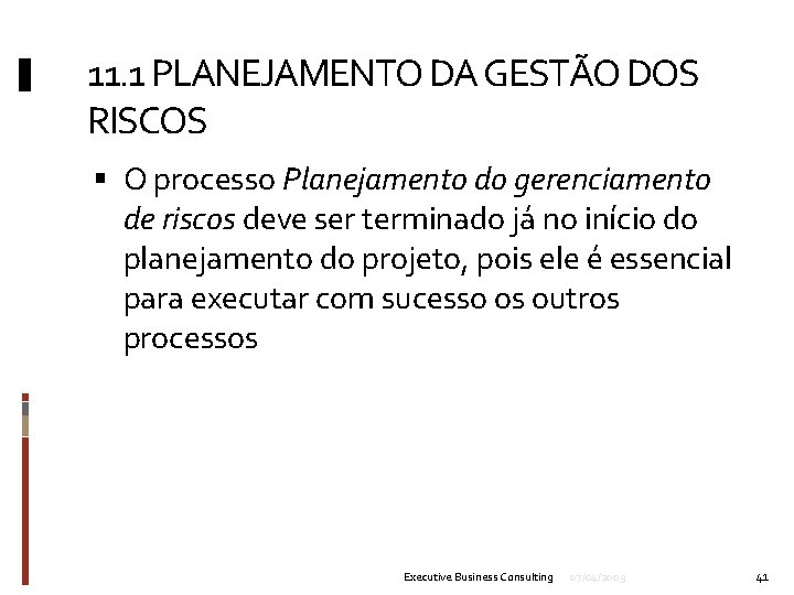 11. 1 PLANEJAMENTO DA GESTÃO DOS RISCOS O processo Planejamento do gerenciamento de riscos
