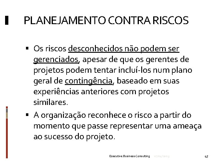 PLANEJAMENTO CONTRA RISCOS Os riscos desconhecidos não podem ser gerenciados, apesar de que os