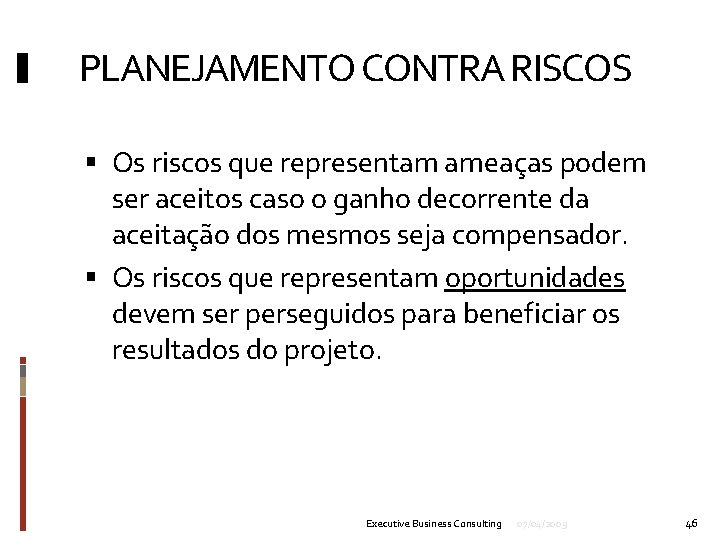 PLANEJAMENTO CONTRA RISCOS Os riscos que representam ameaças podem ser aceitos caso o ganho