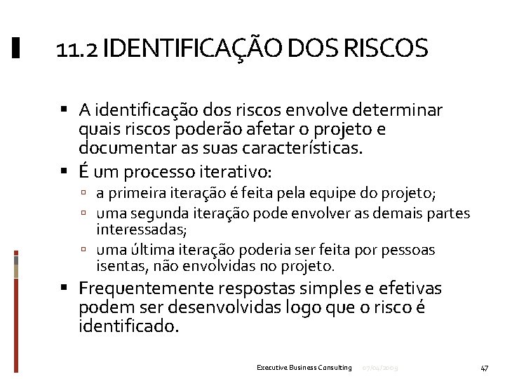 11. 2 IDENTIFICAÇÃO DOS RISCOS A identificação dos riscos envolve determinar quais riscos poderão