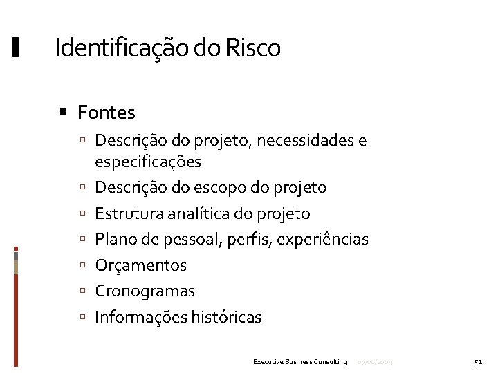 Identificação do Risco Fontes Descrição do projeto, necessidades e especificações Descrição do escopo do