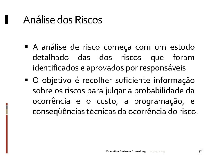 Análise dos Riscos A análise de risco começa com um estudo detalhado das dos