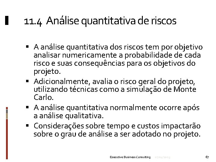 11. 4 Análise quantitativa de riscos A análise quantitativa dos riscos tem por objetivo