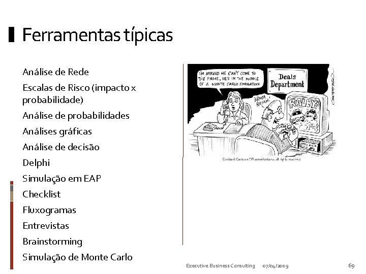 Ferramentas típicas Análise de Rede Escalas de Risco (impacto x probabilidade) Análise de probabilidades