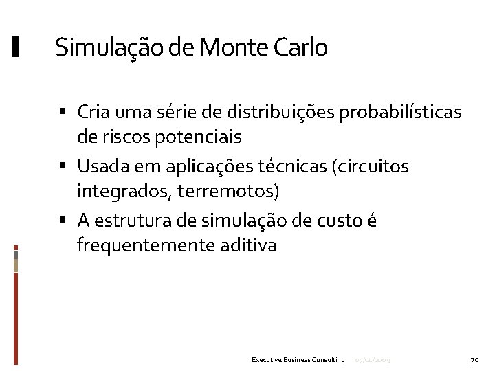 Simulação de Monte Carlo Cria uma série de distribuições probabilísticas de riscos potenciais Usada