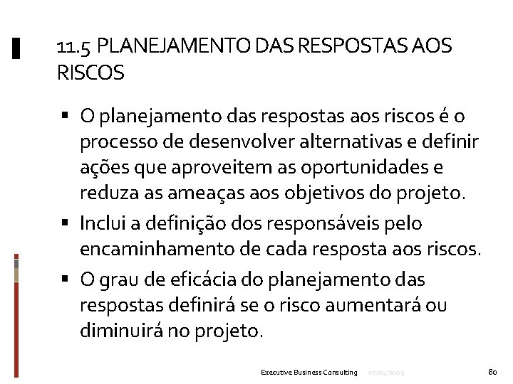 11. 5 PLANEJAMENTO DAS RESPOSTAS AOS RISCOS O planejamento das respostas aos riscos é