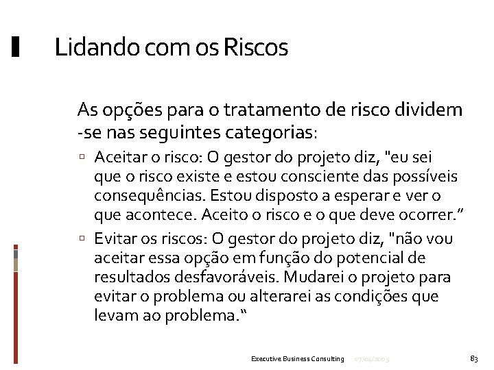 Lidando com os Riscos As opções para o tratamento de risco dividem -se nas
