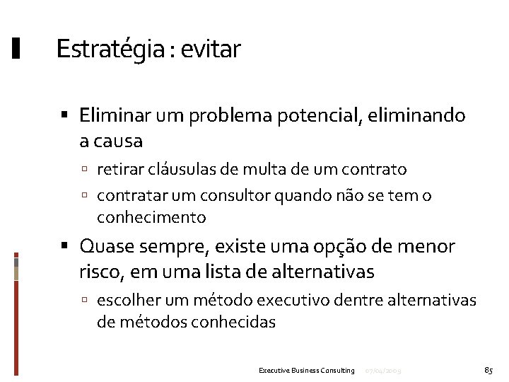 Estratégia : evitar Eliminar um problema potencial, eliminando a causa retirar cláusulas de multa