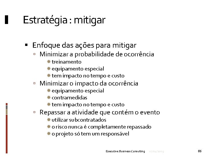 Estratégia : mitigar Enfoque das ações para mitigar Minimizar a probabilidade de ocorrência treinamento