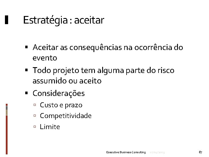 Estratégia : aceitar Aceitar as consequências na ocorrência do evento Todo projeto tem alguma