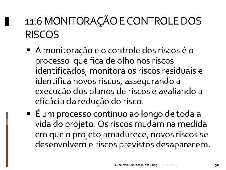 11. 6 MONITORAÇÃO E CONTROLE DOS RISCOS A monitoração e o controle dos riscos