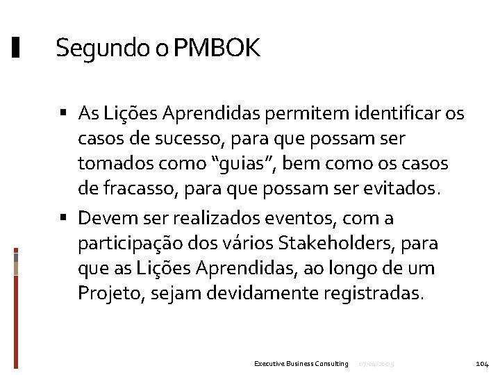 Segundo o PMBOK As Lições Aprendidas permitem identificar os casos de sucesso, para que