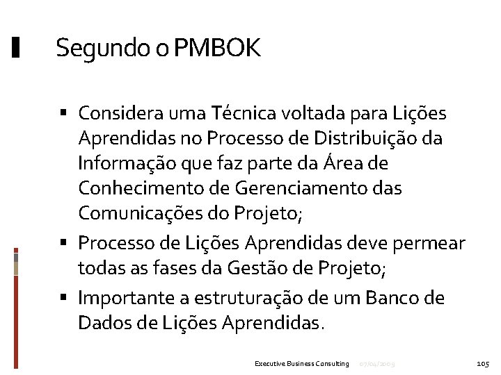 Segundo o PMBOK Considera uma Técnica voltada para Lições Aprendidas no Processo de Distribuição